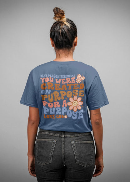 Dear Person Behind Me, You Were Created On Purpose T-Shirt